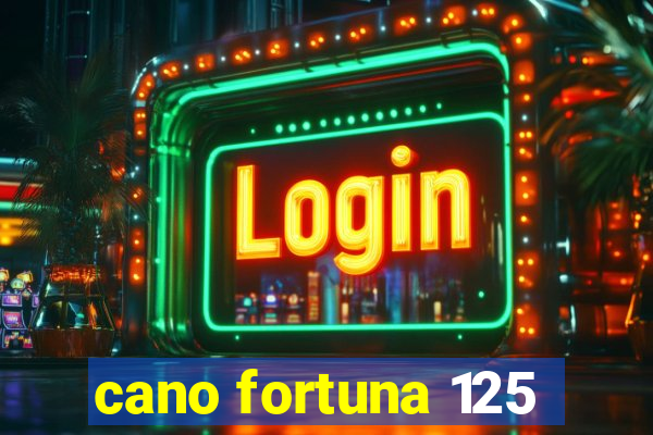 cano fortuna 125