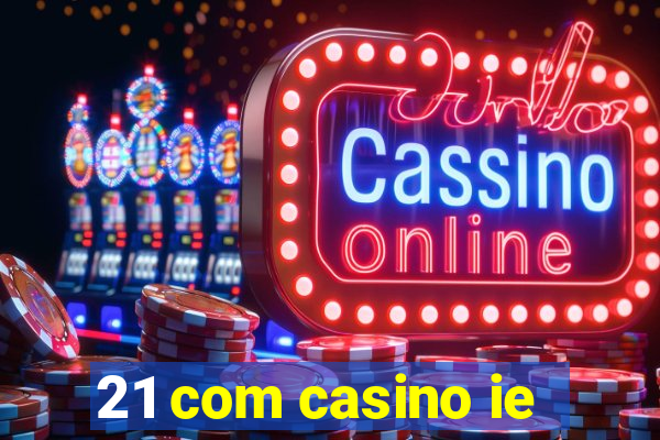 21 com casino ie