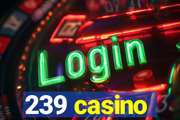 239 casino