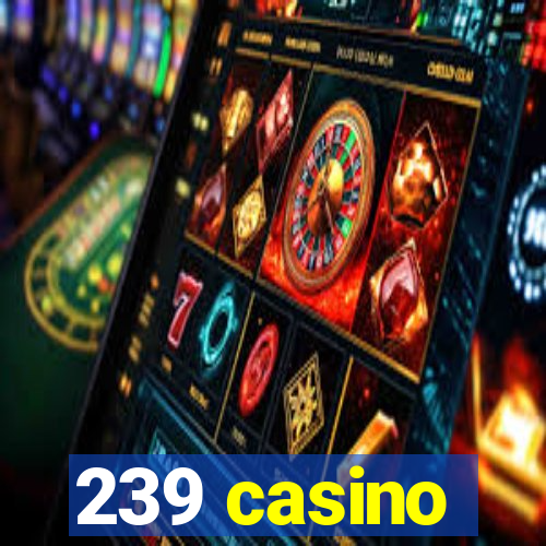 239 casino