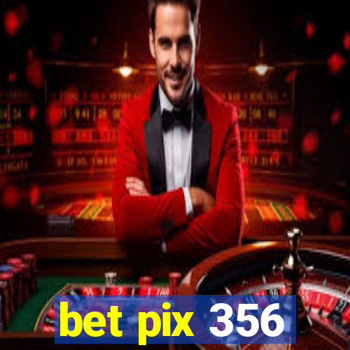 bet pix 356