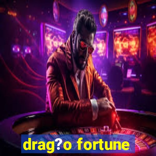 drag?o fortune