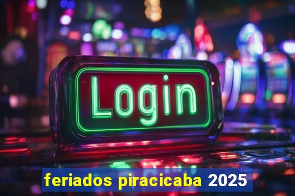 feriados piracicaba 2025