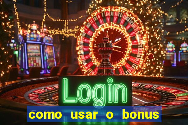 como usar o bonus vai de bet