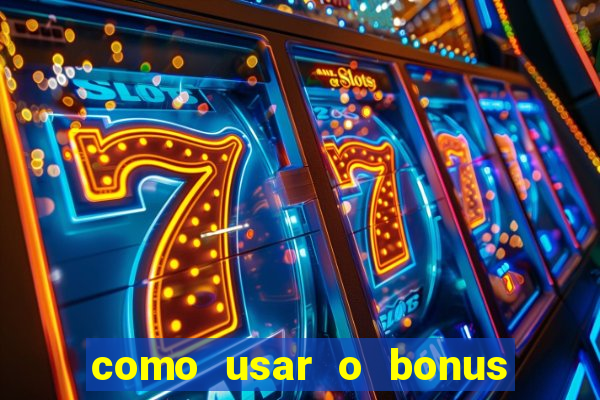 como usar o bonus vai de bet