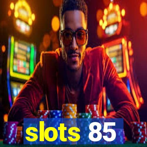 slots 85