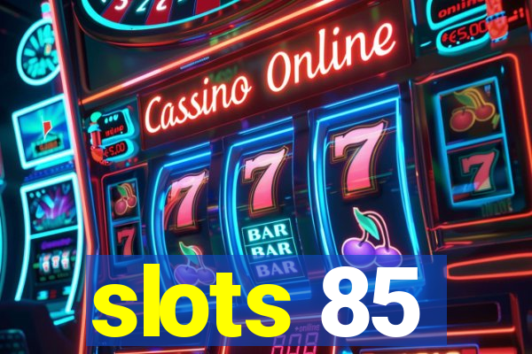 slots 85