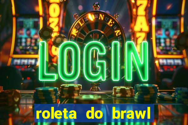 roleta do brawl stars 2024