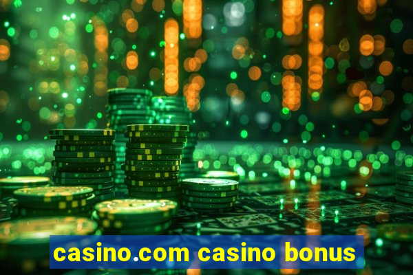 casino.com casino bonus