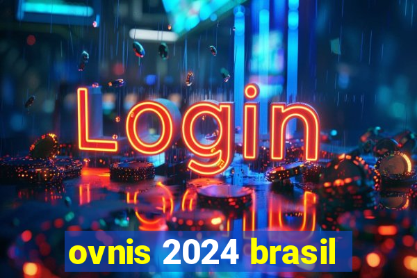 ovnis 2024 brasil