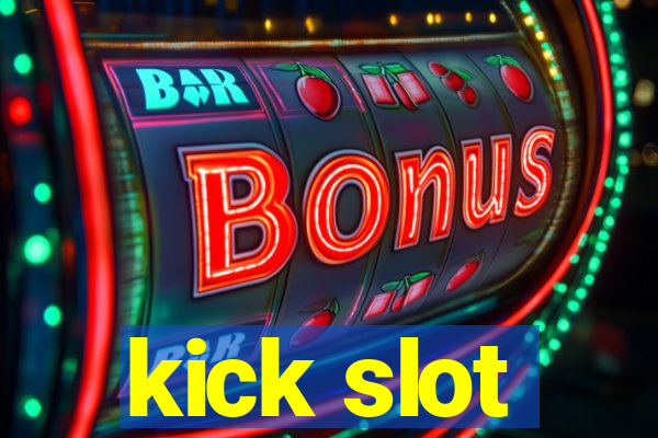 kick slot