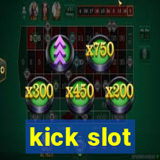 kick slot