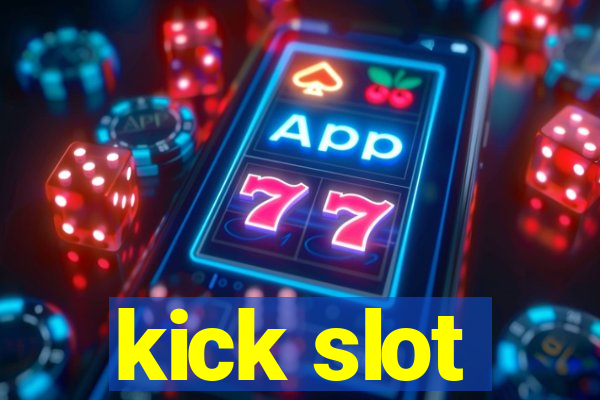 kick slot