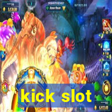 kick slot