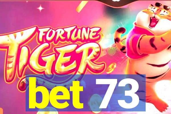 bet 73