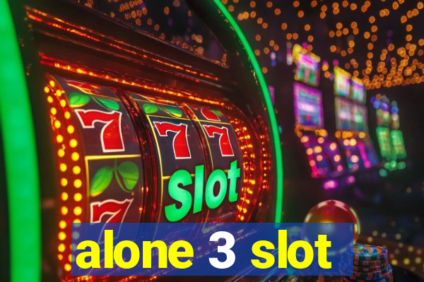 alone 3 slot