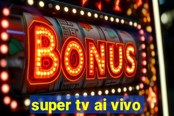 super tv ai vivo