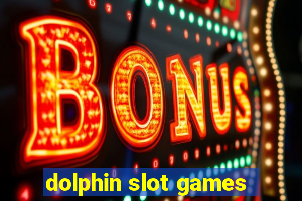 dolphin slot games