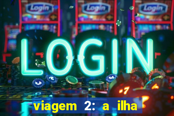 viagem 2: a ilha misteriosa filme completo dublado