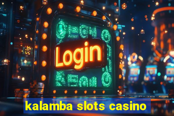 kalamba slots casino