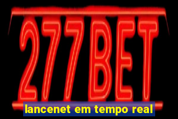 lancenet em tempo real