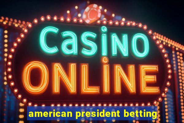 american president betting