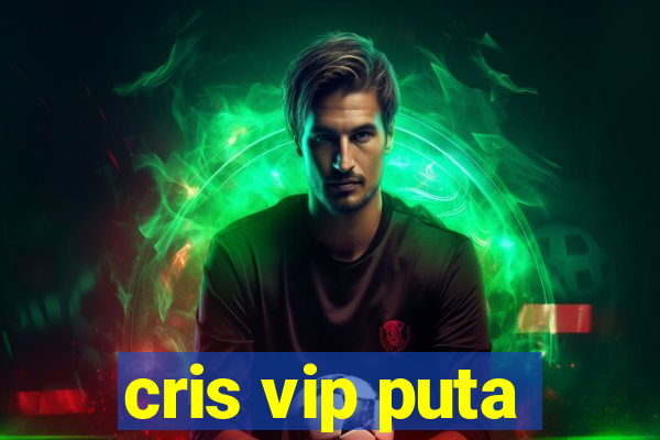 cris vip puta