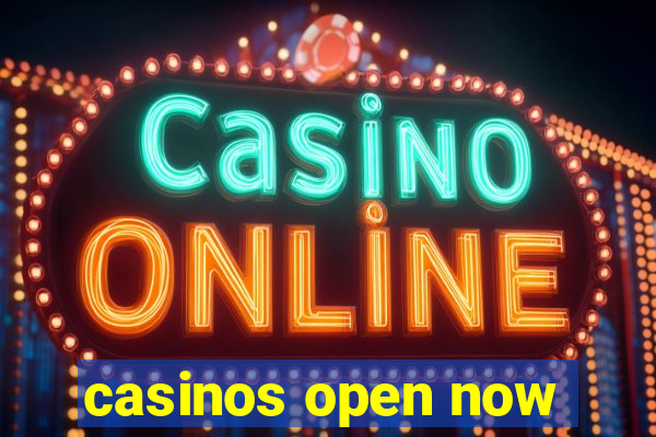 casinos open now