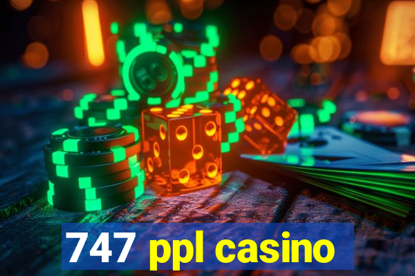 747 ppl casino