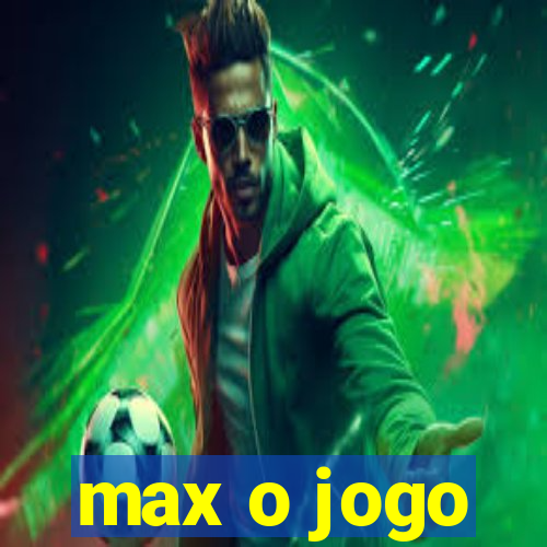 max o jogo