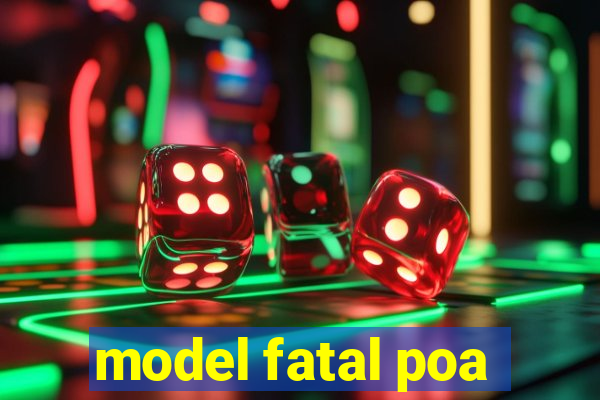 model fatal poa