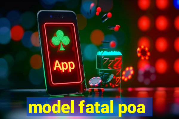 model fatal poa