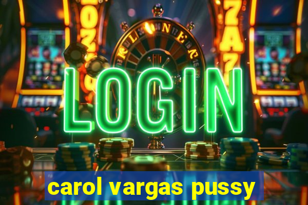 carol vargas pussy