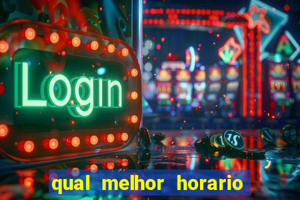 qual melhor horario pra jogar fortune tiger