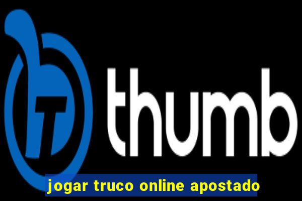 jogar truco online apostado