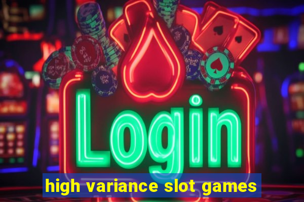 high variance slot games