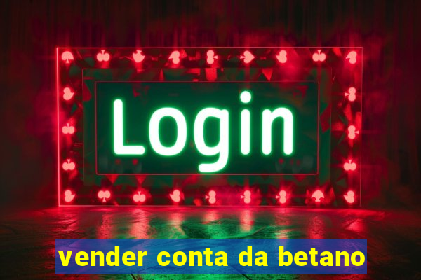 vender conta da betano