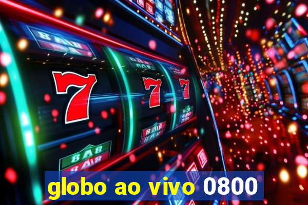 globo ao vivo 0800