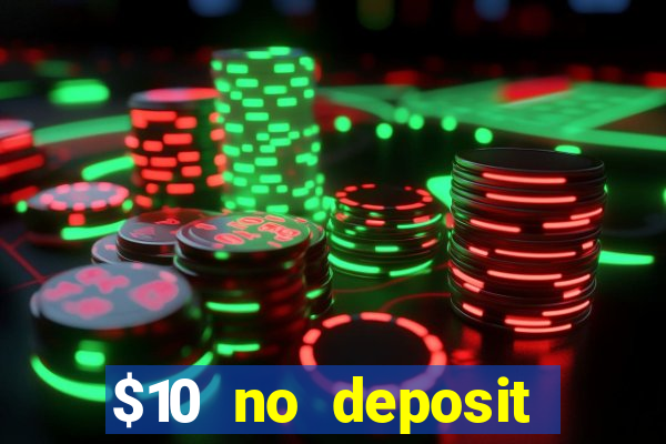 $10 no deposit bonus casino