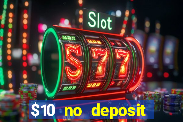 $10 no deposit bonus casino