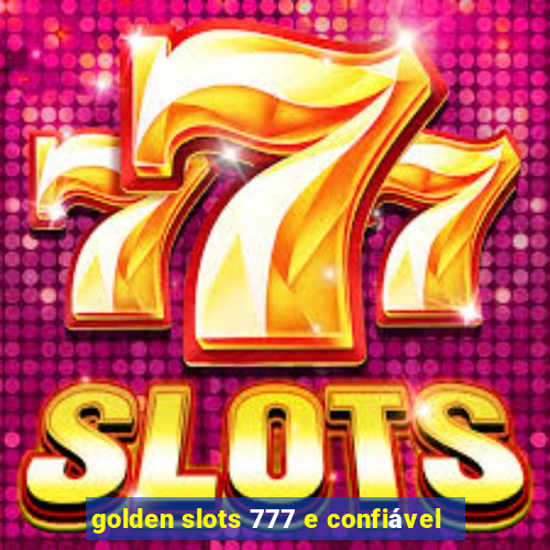 golden slots 777 e confiável