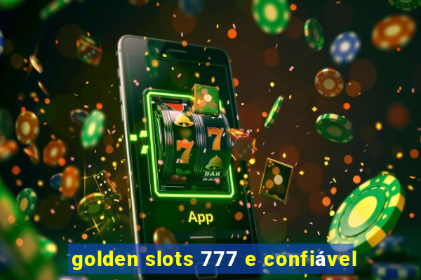 golden slots 777 e confiável