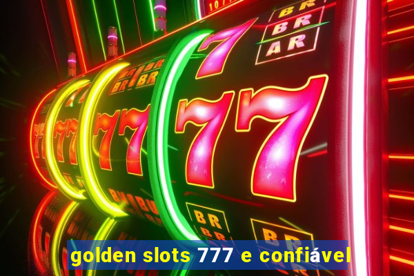 golden slots 777 e confiável