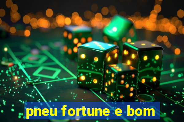 pneu fortune e bom