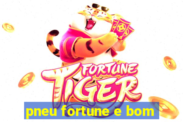 pneu fortune e bom