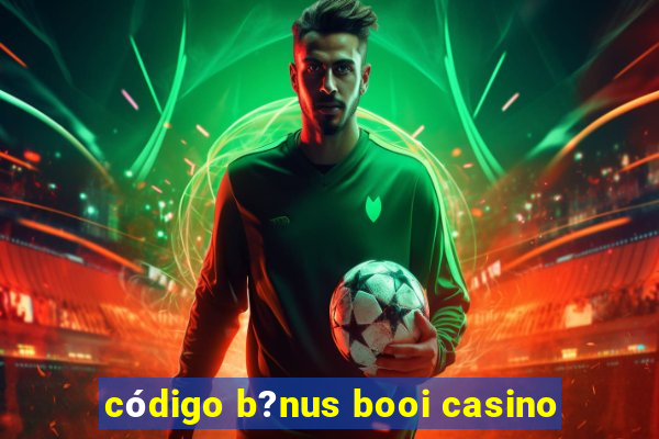 código b?nus booi casino