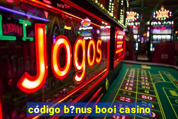 código b?nus booi casino