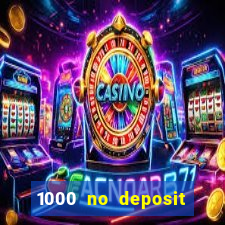 1000 no deposit casino bonus