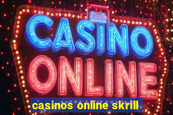 casinos online skrill