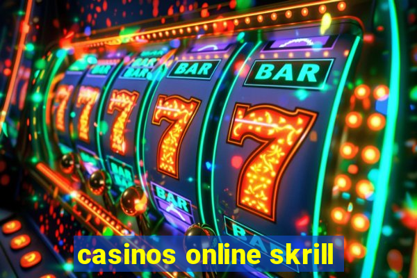 casinos online skrill